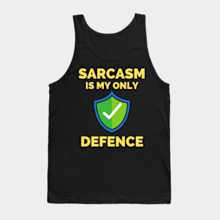 Sarcasm Is My Only Defence - Funny Sarcastic Saying Tank Top